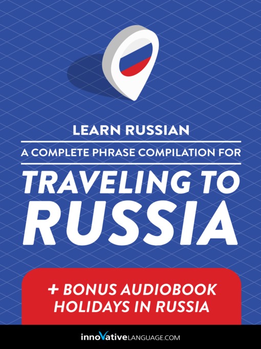 Title details for A Complete Phrase Compilation for Traveling to Russia by Innovative Language Learning, LLC - Available